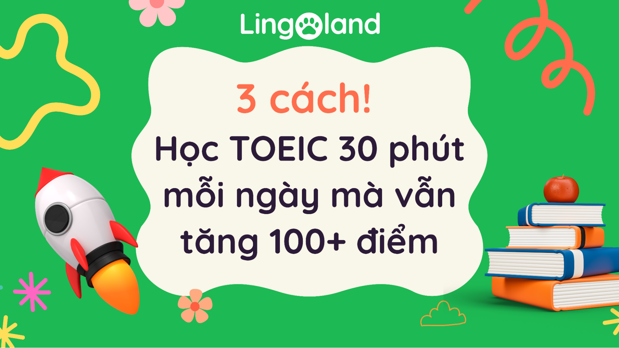 3 cách! Học TOEIC 30 phút mỗi ngày mà vẫn tăng 100+ điểm
