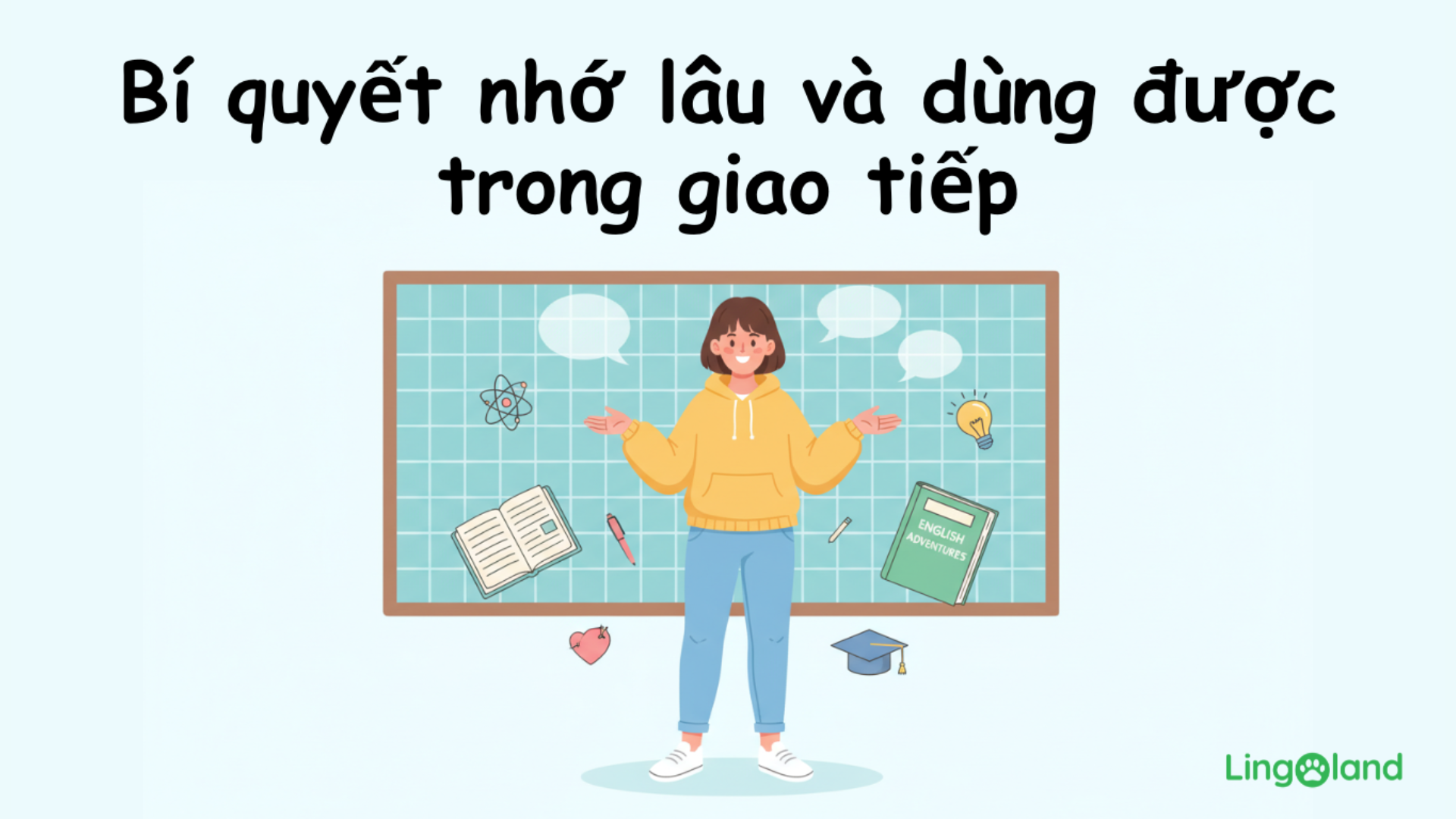Bí quyết nhớ lâu và dùng được trong giao tiếp