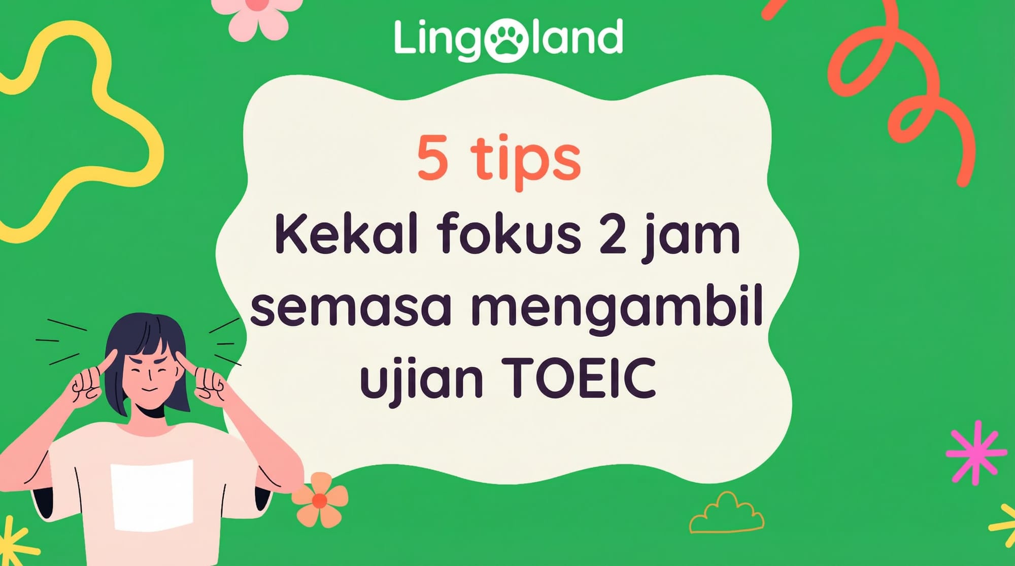 5 Petua untuk Kekal Fokus selama 2 Jam Semasa Mengambil Peperiksaan TOEIC