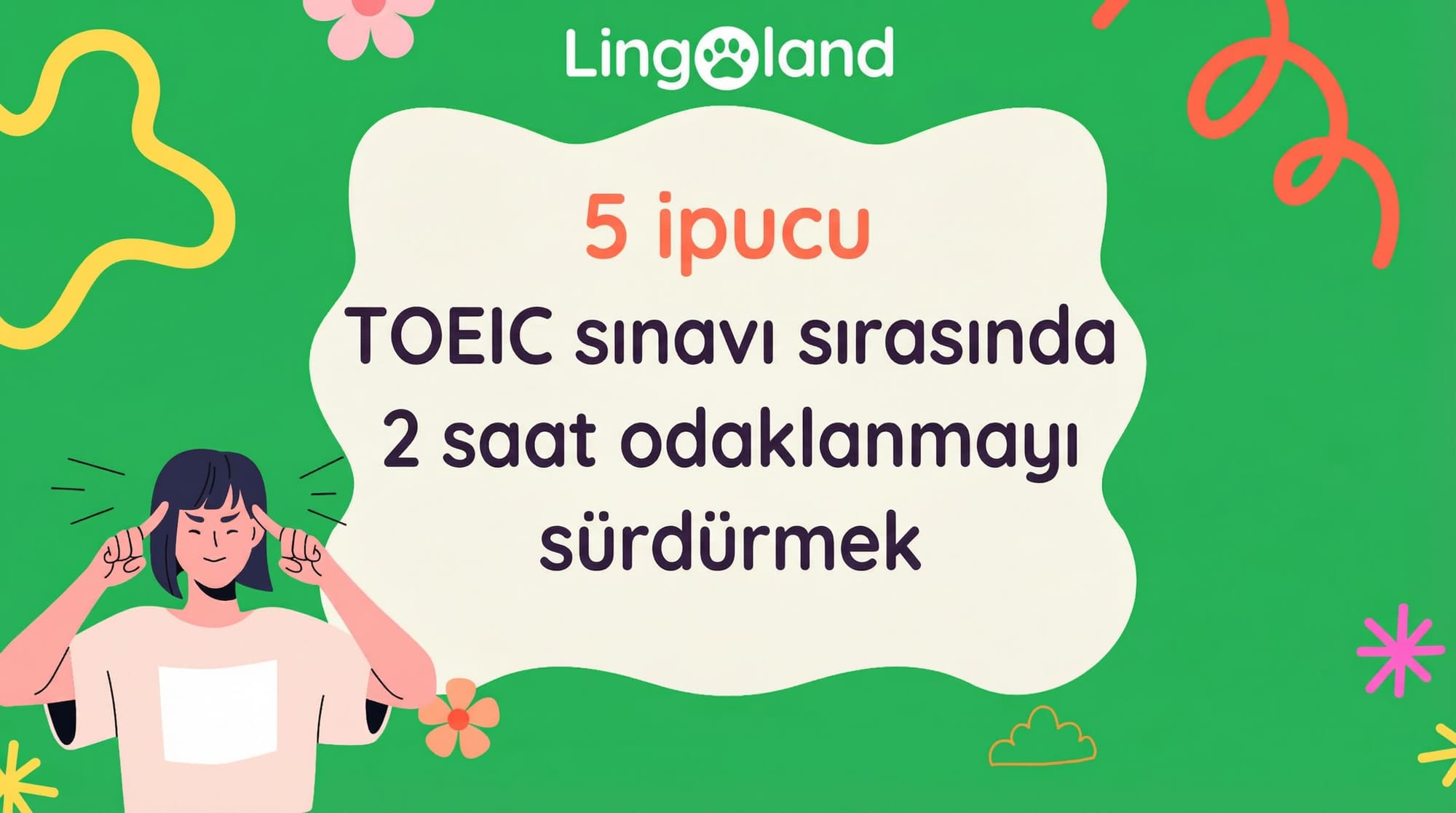 TOEIC Sınavında 2 Saat Boyunca Odaklanmanızı Sağlayacak 5 İpucu
