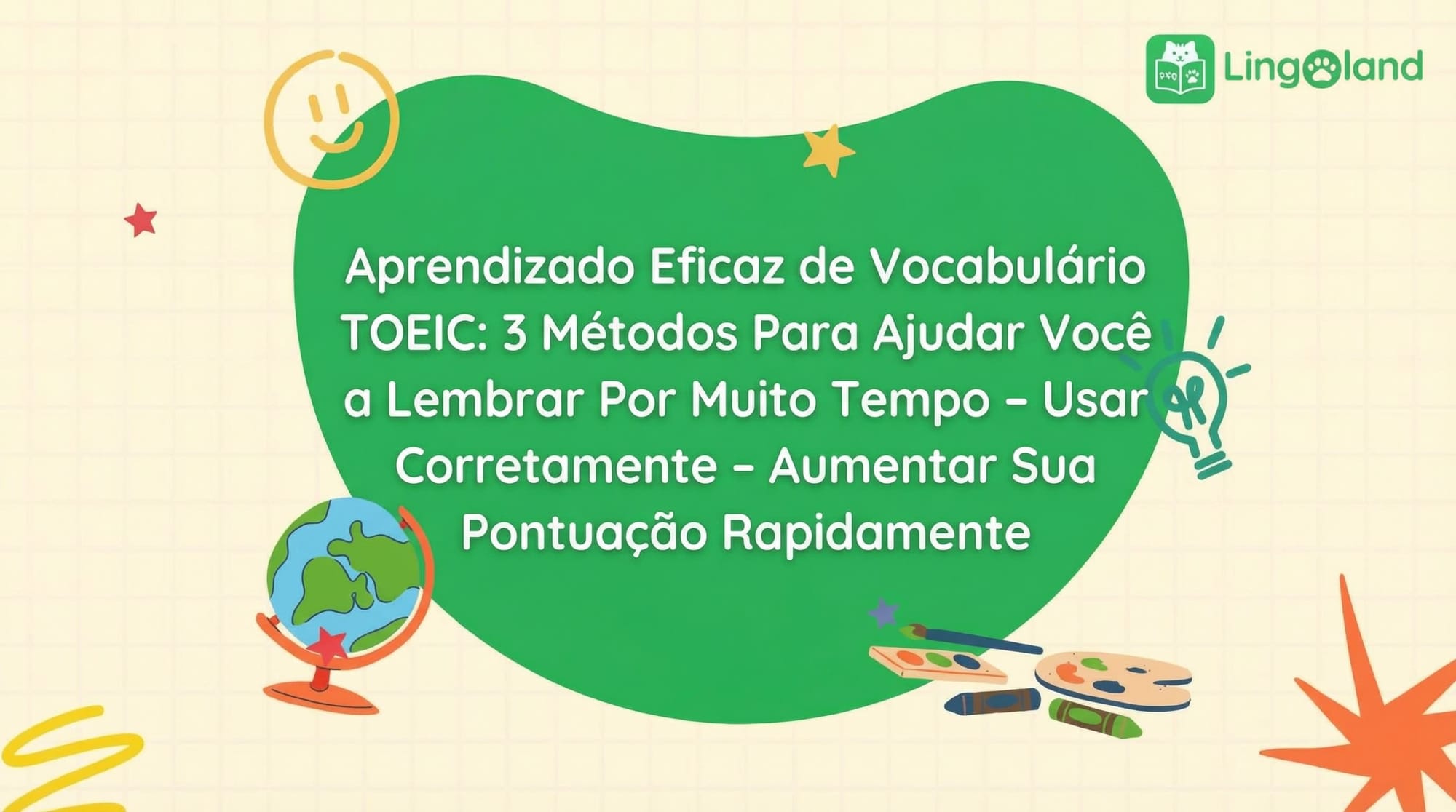 Aprendizagem eficaz de vocabulário para o TOEIC: 3 métodos para ajudar você a memorizar, usar corretamente e aumentar sua pontuação rapidamente.