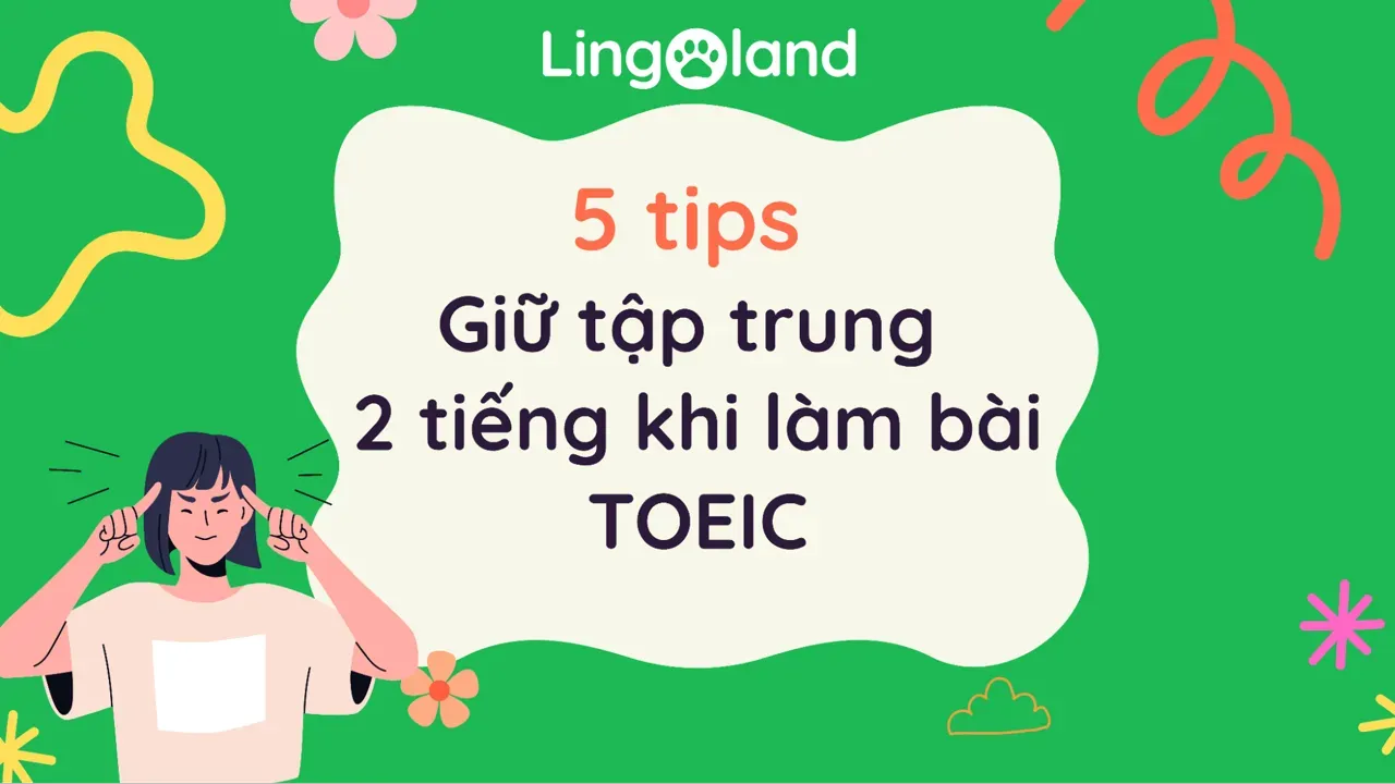 5 Tips Giữ Tập Trung 2 Tiếng Khi Làm Bài TOEIC