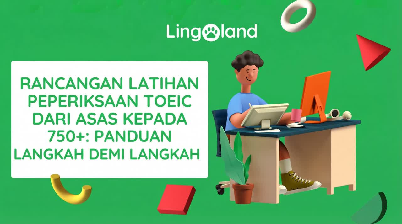Pelan Hala Tuju Persediaan Peperiksaan TOEIC dari Permulaan hingga 750+: Panduan Langkah demi Langkah (2025)
