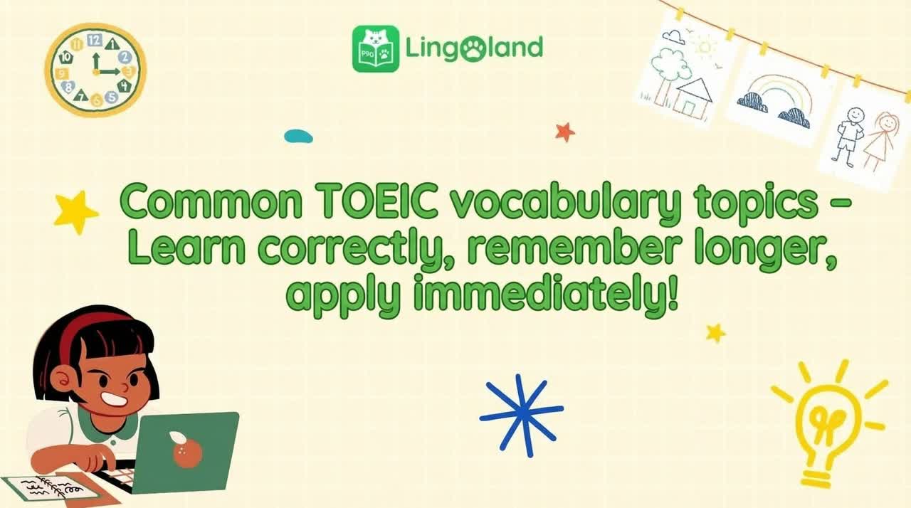 Common TOEIC vocabulary topics – Learn correctly, remember for a long time, apply immediately!