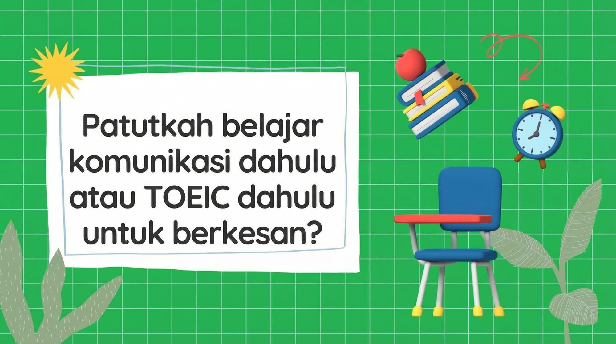 Perlukah anda belajar Bahasa Inggeris perbualan terlebih dahulu atau TOEIC terlebih dahulu untuk mendapatkan keputusan yang lebih baik?
