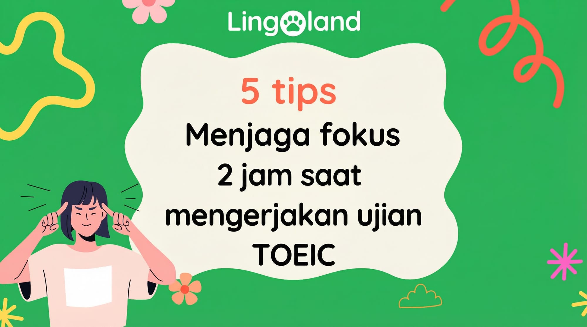 5 Tips untuk Tetap Fokus Selama 2 Jam Saat Mengikuti Ujian TOEIC
