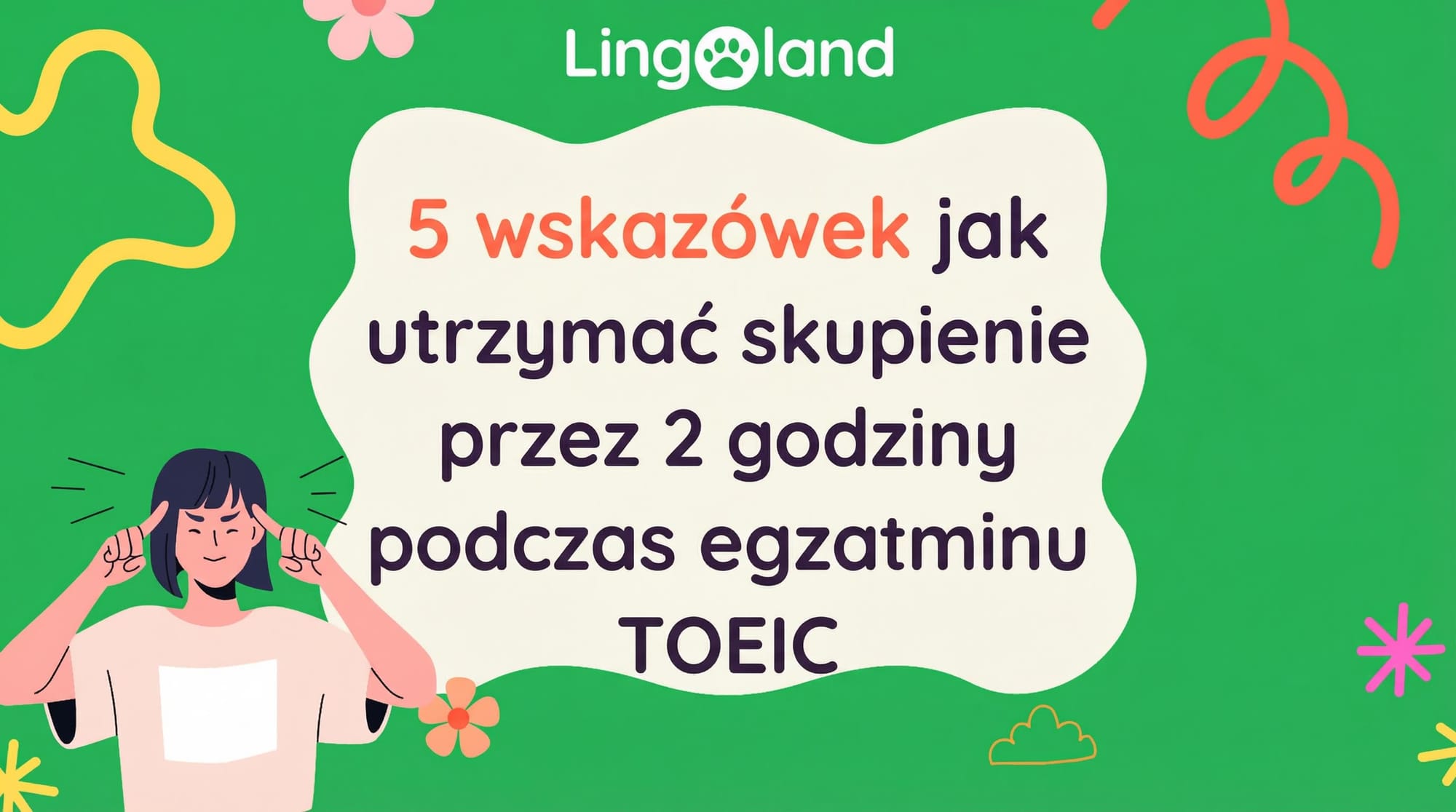 5 wskazówek, jak utrzymać koncentrację przez 2 godziny podczas egzaminu TOEIC