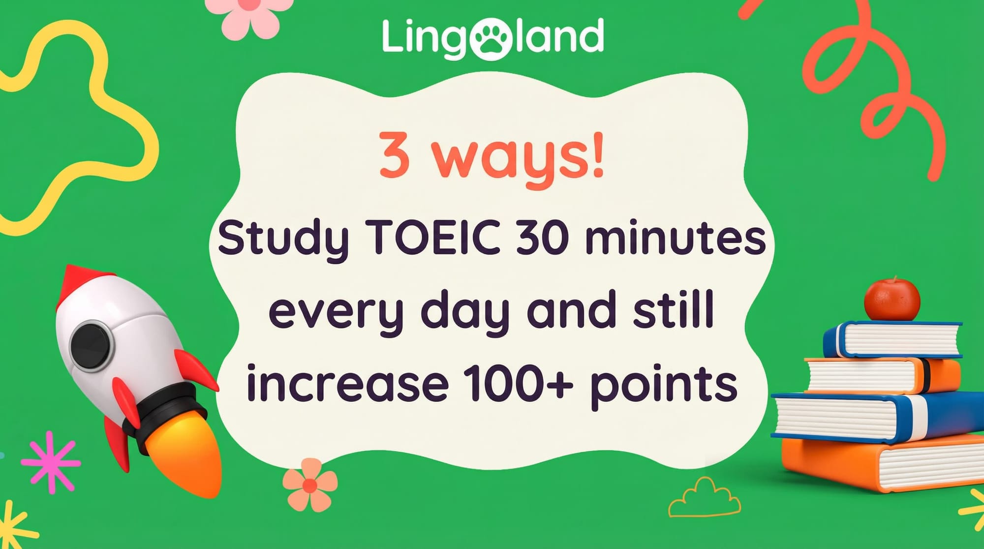 3 ways! Study TOEIC for 30 minutes a day and still increase your score by 100+ points.