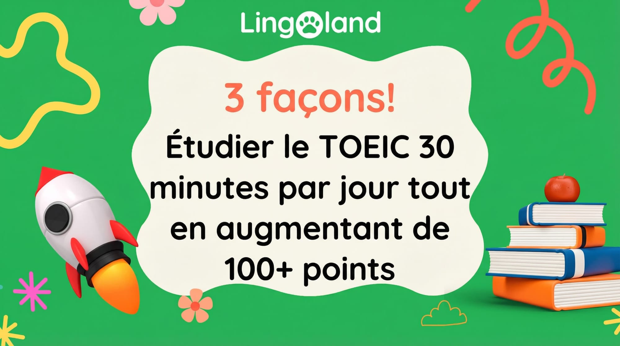 3 façons ! Étudiez le TOEIC 30 minutes par jour et augmentez quand même votre score de plus de 100 points.