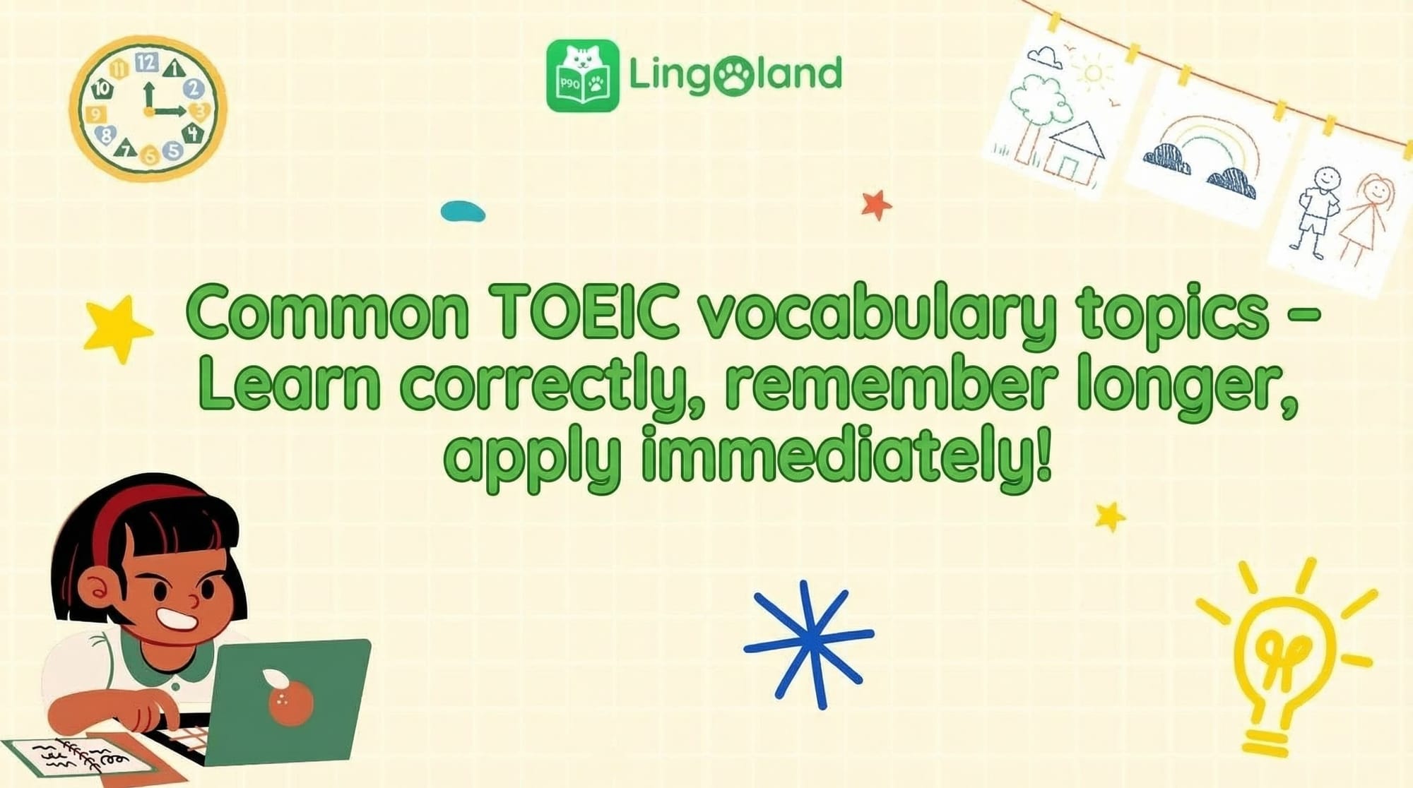 Common TOEIC vocabulary topics – Learn correctly, remember for a long time, apply immediately!