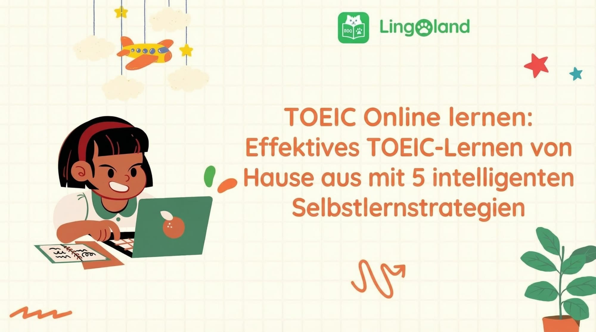 TOEIC-Lernen online: Lernen Sie den TOEIC-Test effektiv von zu Hause aus mit 5 cleveren Selbstlernstrategien.