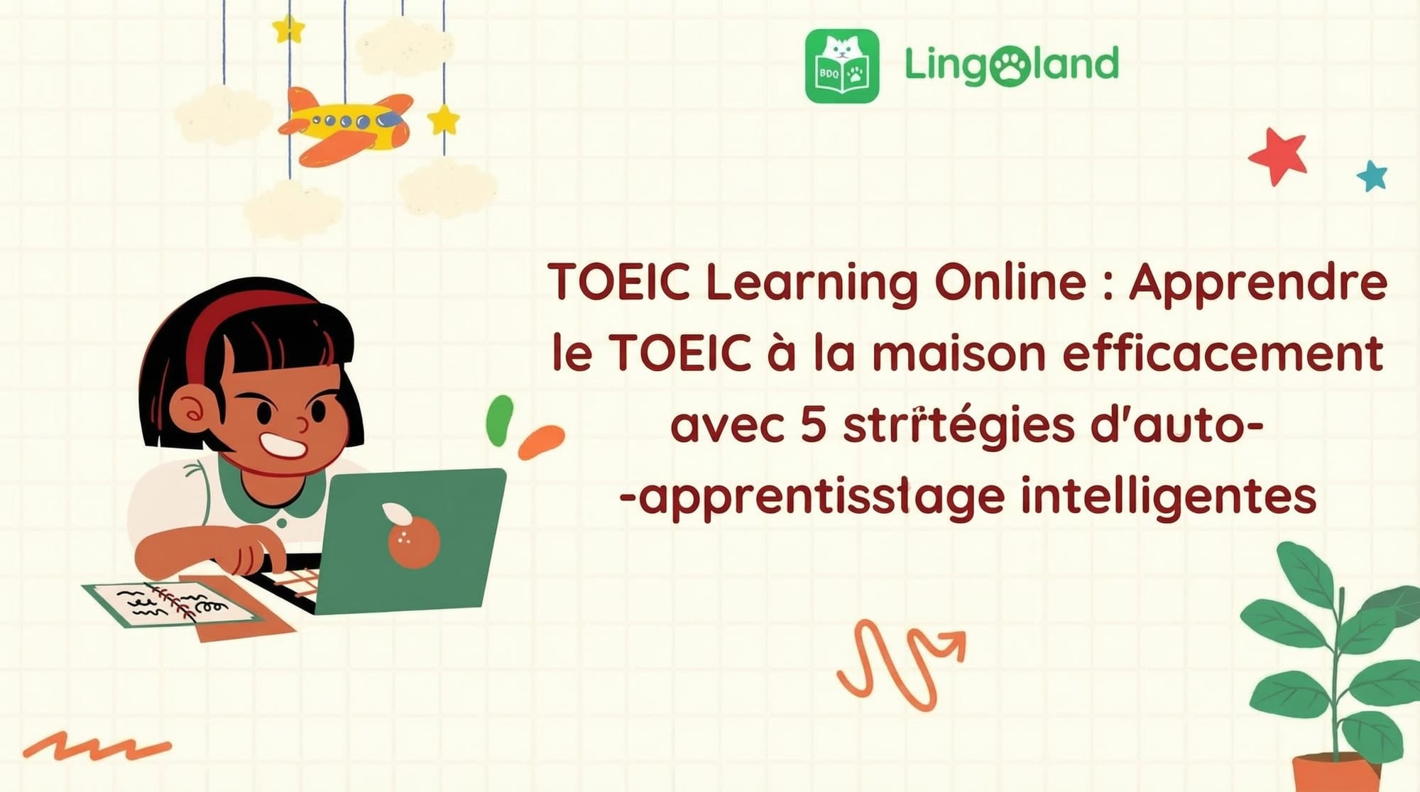 Apprentissage du TOEIC en ligne : Apprenez efficacement le TOEIC à domicile grâce à 5 stratégies d’auto-apprentissage intelligentes.