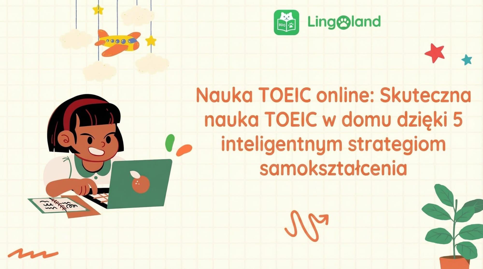 Nauka TOEIC online: Skutecznie ucz się TOEIC w domu dzięki 5 inteligentnym strategiom samodzielnej nauki.