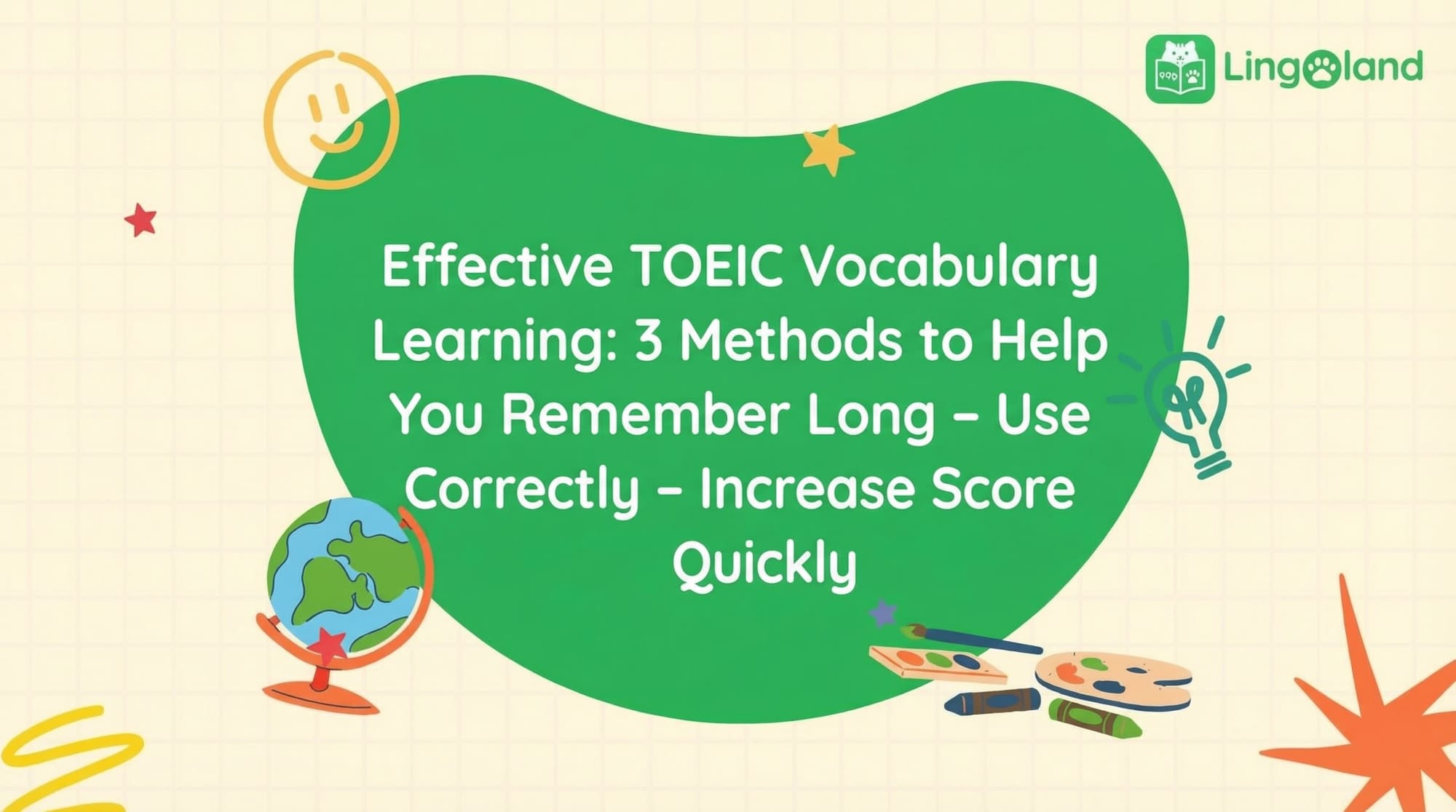 Effective TOEIC Vocabulary Learning: 3 Methods to Help You Remember, Use Correctly, and Boost Your Score Quickly