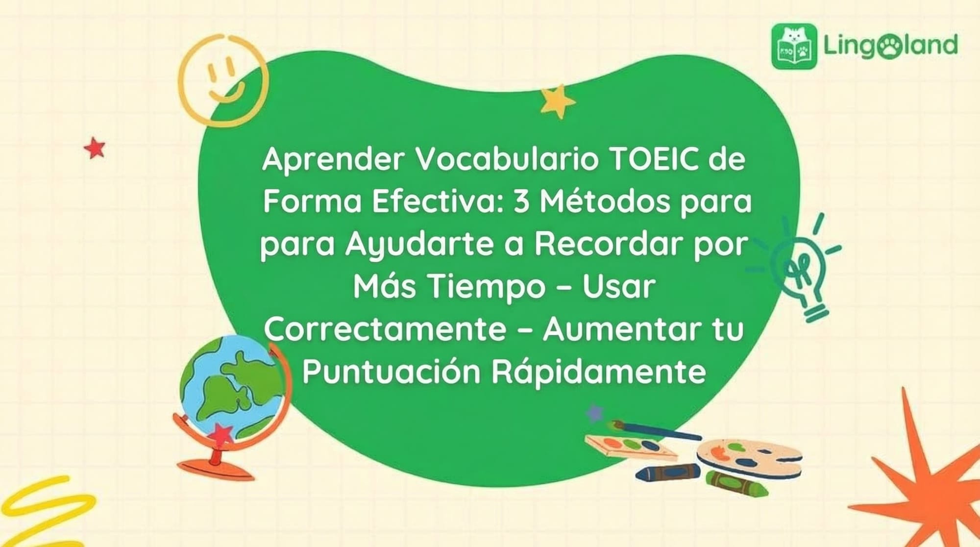 Aprendizaje eficaz del vocabulario TOEIC: 3 métodos para ayudarte a recordarlo, usarlo correctamente y mejorar tu puntuación rápidamente