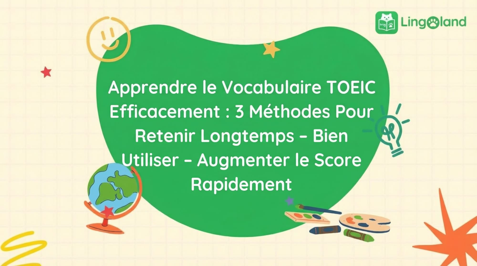 Apprentissage efficace du vocabulaire TOEIC : 3 méthodes pour vous aider à mémoriser, utiliser correctement et améliorer rapidement votre score