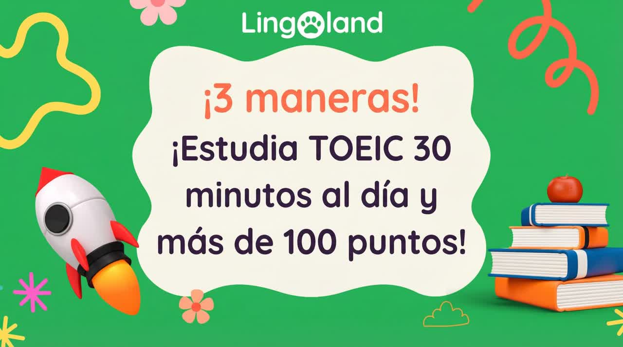 ¡Tres maneras! Estudia el TOEIC 30 minutos al día y aumenta tu puntuación en más de 100 puntos.