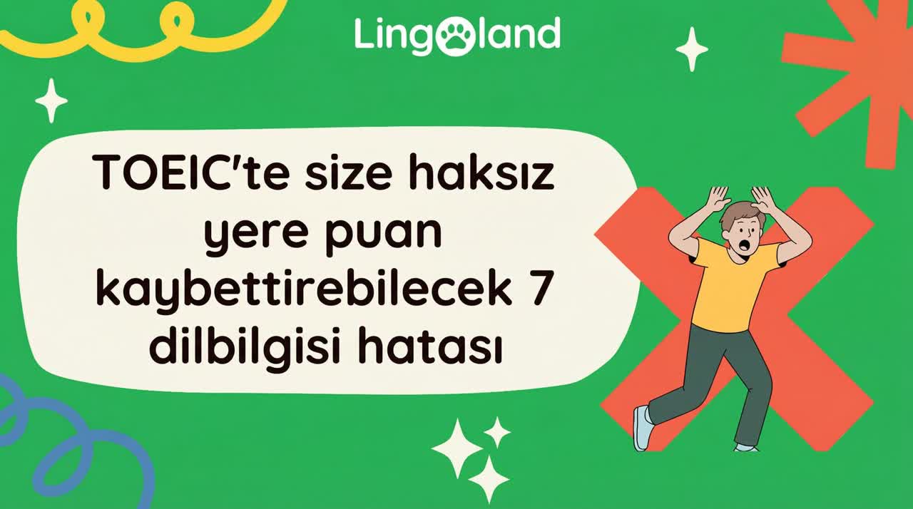 TOEIC sınavında haksız yere puan kaybetmenize neden olabilecek 7 dilbilgisi hatası.