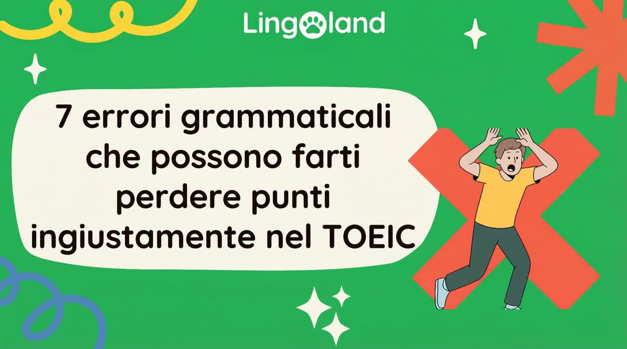 7 errori grammaticali che possono farti perdere punti ingiustamente all'esame TOEIC.