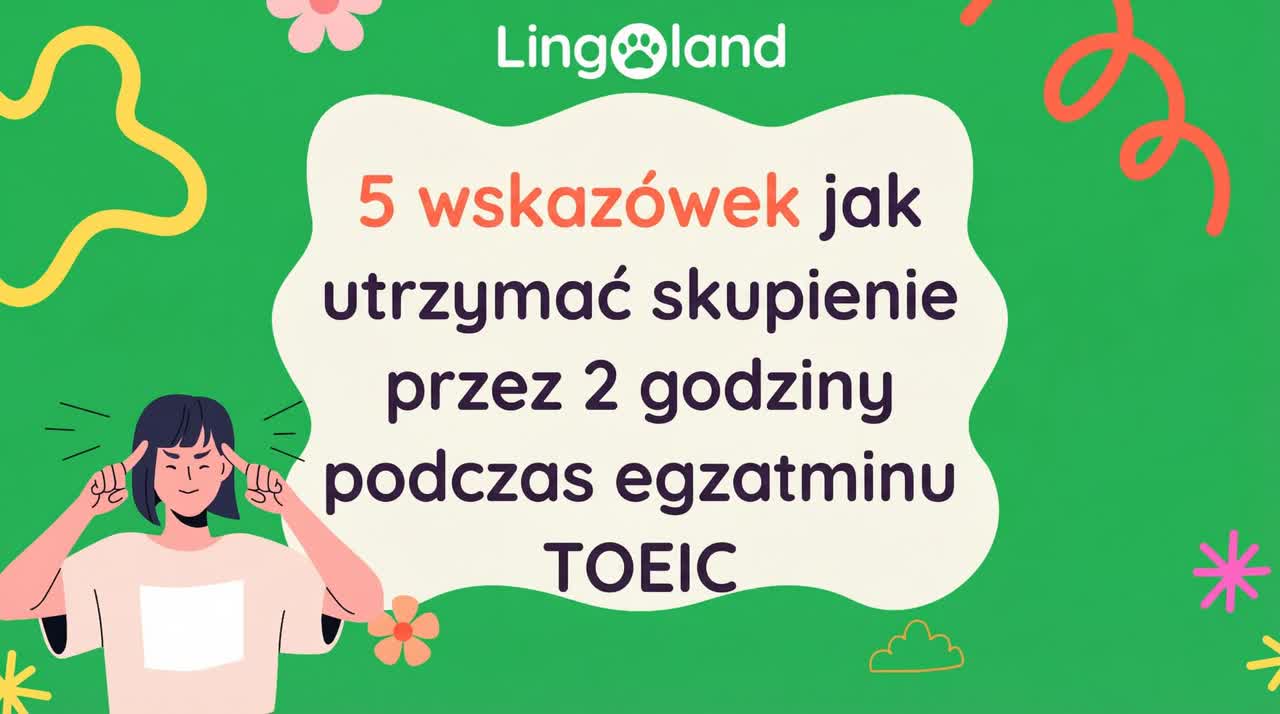 5 wskazówek, jak utrzymać koncentrację przez 2 godziny podczas egzaminu TOEIC
