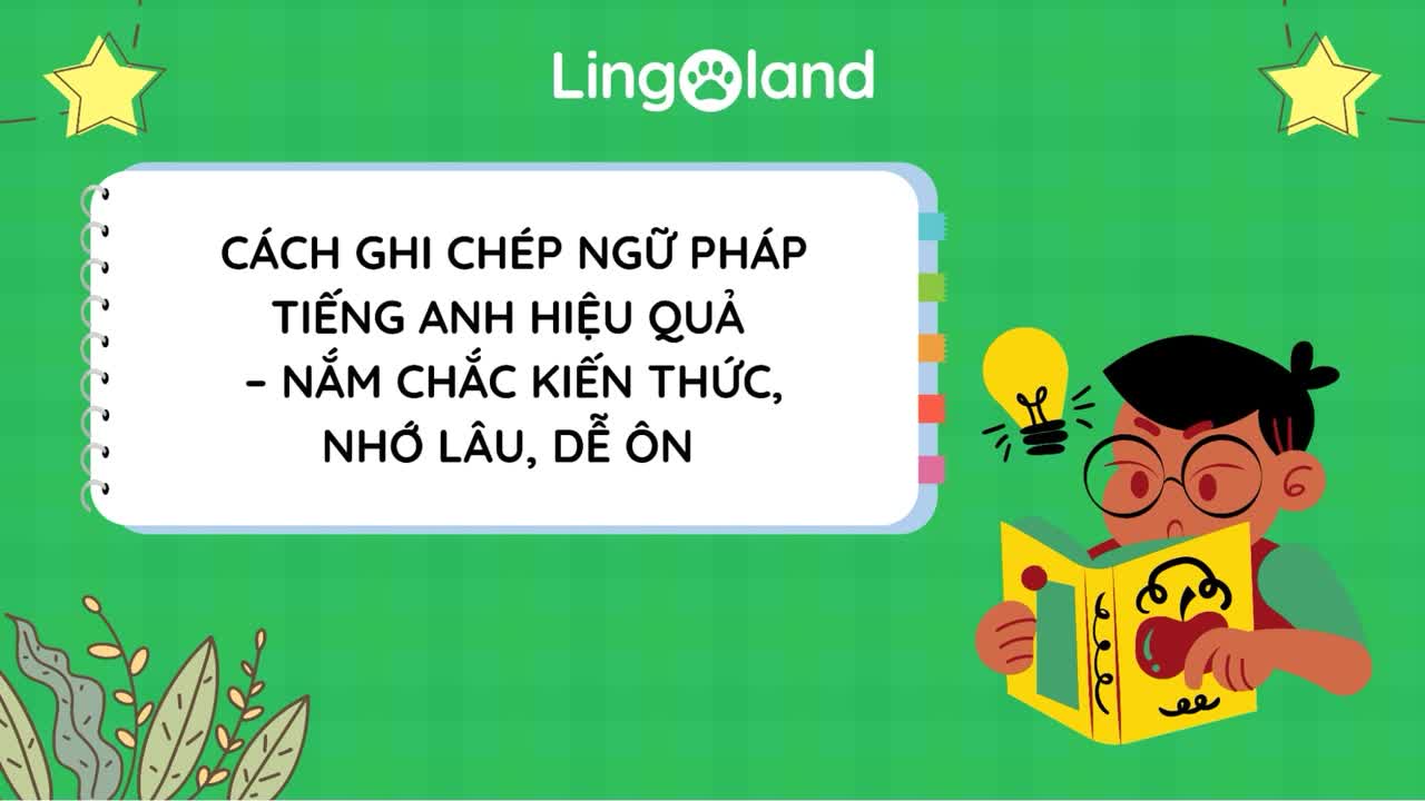 Cách Ghi Chép Ngữ Pháp Tiếng Anh Hiệu Quả - Nắm Chắc Kiến Thức, Nhớ Lâu, Dễ Ôn