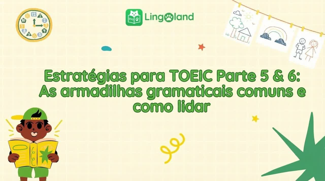 Estratégias para a Prova TOEIC Partes 5 e 6: Armadilhas Gramaticais Comuns e Como Superá-las