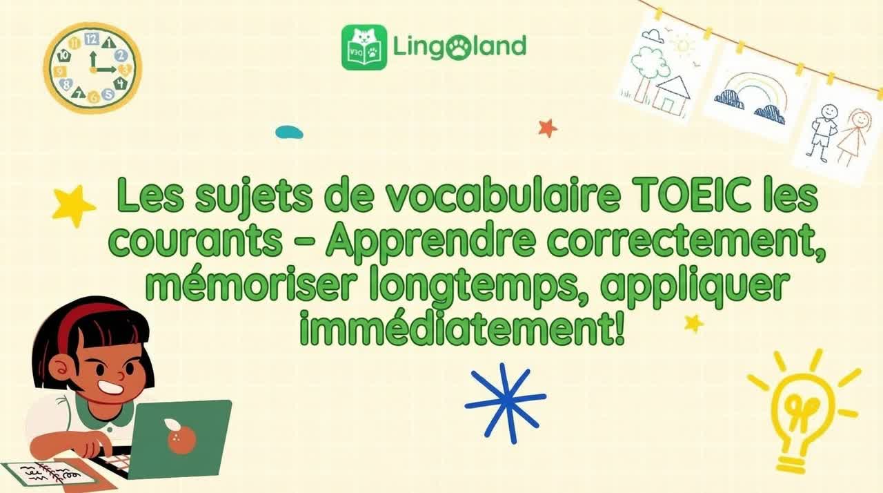 Thèmes de vocabulaire courants du TOEIC – Apprenez correctement, mémorisez longtemps, appliquez immédiatement !