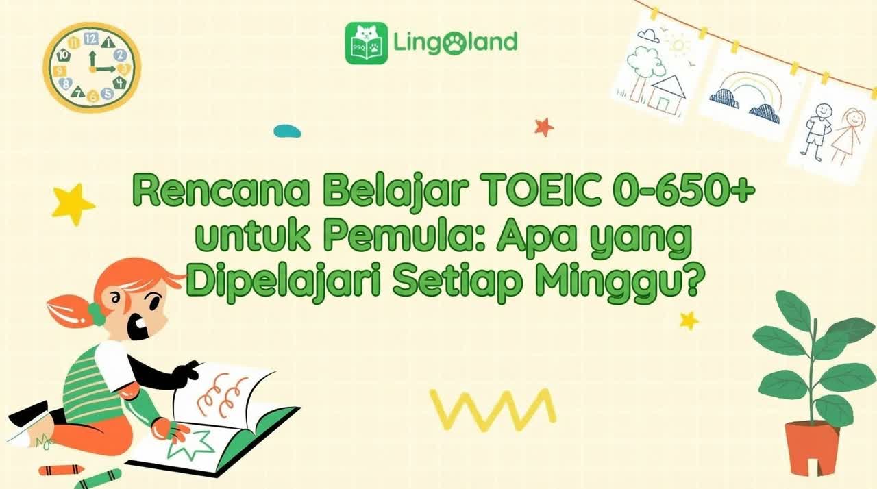 Rencana Belajar TOEIC (0–650+) untuk Pemula: Apa yang Harus Dipelajari Setiap Minggu?