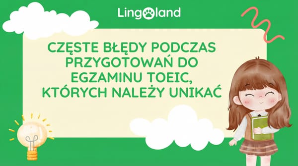 Typowe błędy, których należy unikać podczas przygotowań do egzaminu TOEIC.