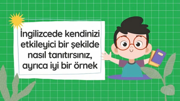 İngilizce'de kendinizi etkileyici bir şekilde nasıl tanıtırsınız? Örnek cevaplarla birlikte.