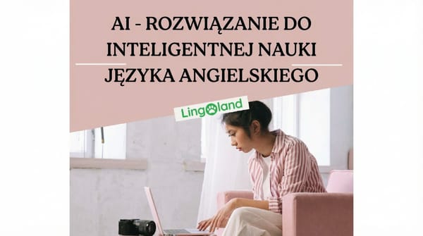Nauka angielskiego z pomocą sztucznej inteligencji – nowe rozwiązanie dla zapracowanych ludzi ery cyfrowej