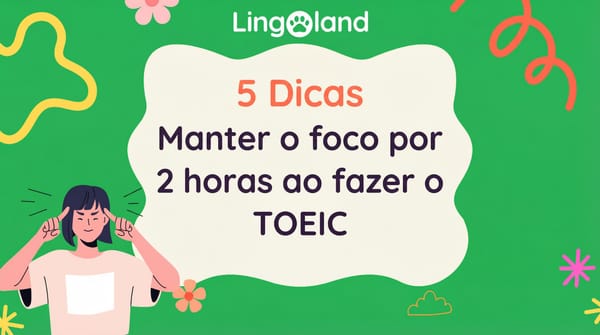 5 dicas para manter o foco durante 2 horas na prova do TOEIC