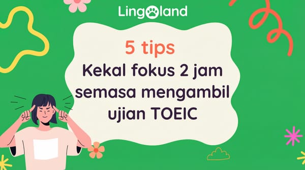 5 Petua untuk Kekal Fokus selama 2 Jam Semasa Mengambil Peperiksaan TOEIC