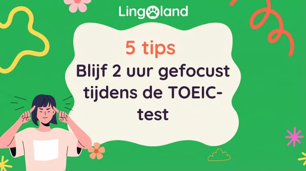 5 tips om 2 uur lang geconcentreerd te blijven tijdens het TOEIC-examen
