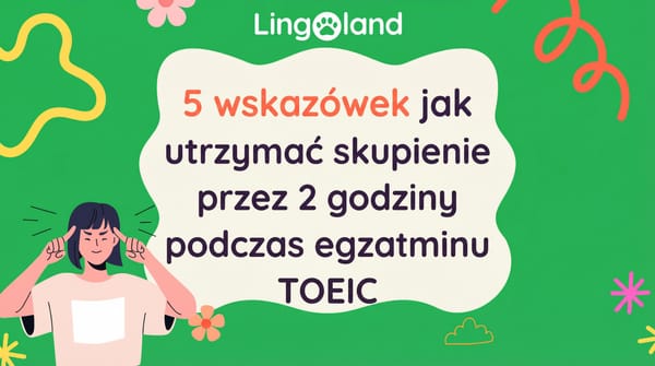 5 wskazówek, jak utrzymać koncentrację przez 2 godziny podczas egzaminu TOEIC