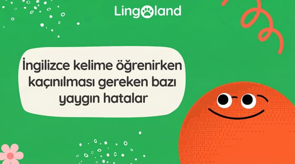 İngilizce Kelime Öğrenirken Kaçınılması Gereken Bazı Yaygın Hatalar