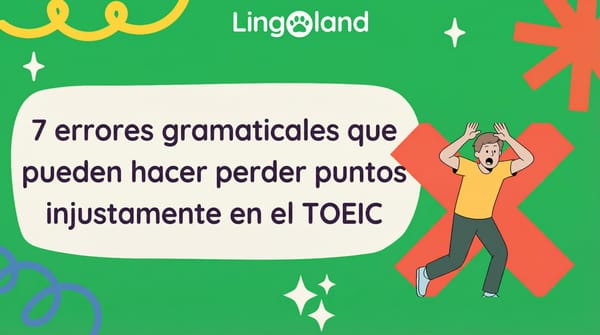 7 errores gramaticales que pueden costarte puntos injustamente en el examen TOEIC.