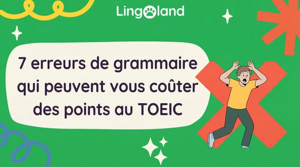 7 erreurs grammaticales qui peuvent vous coûter injustement des points à l'examen TOEIC.