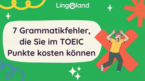 7 Grammatikfehler, die Ihnen bei der TOEIC-Prüfung ungerechtfertigt Punkte kosten können.