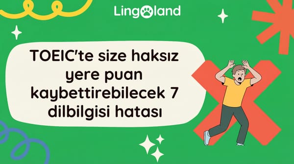 TOEIC sınavında haksız yere puan kaybetmenize neden olabilecek 7 dilbilgisi hatası.