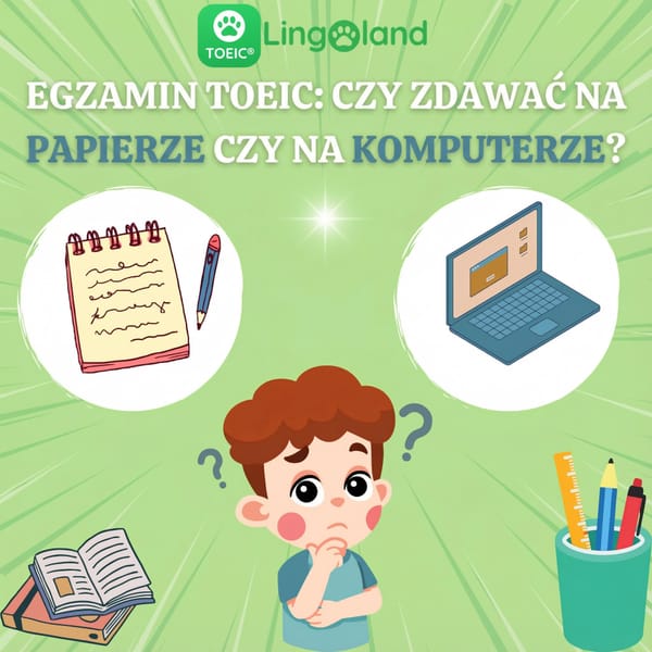 Egzamin TOEIC: Czy lepiej zdawać egzamin w wersji papierowej czy komputerowej?