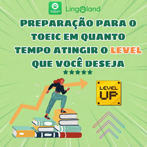Quanto tempo leva para atingir o nível desejado na preparação para o TOEIC?