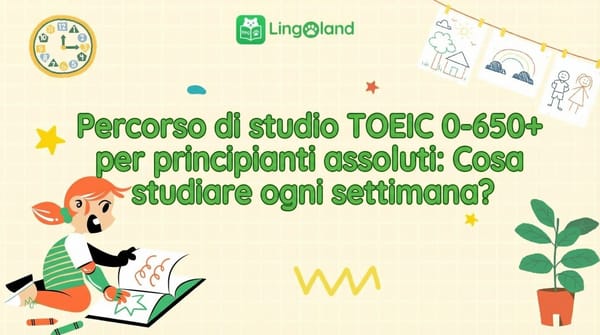 Piano di studio TOEIC (0–650+) per principianti: cosa studiare ogni settimana?
