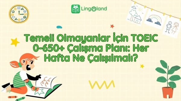 TOEIC Çalışma Planı (0–650+) Başlangıç ​​Seviyesi İçin: Her Hafta Ne Çalışılmalı?
