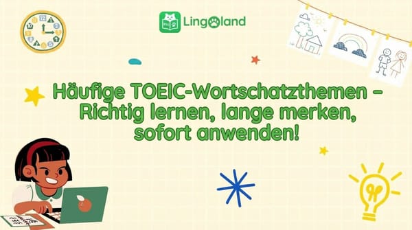 Gängige TOEIC-Vokabelthemen – Richtig lernen, lange behalten, sofort anwenden!