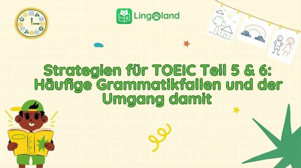 TOEIC Teil 5 &amp; 6: Strategien für den Test – Häufige Grammatikfallen und wie man sie vermeidet