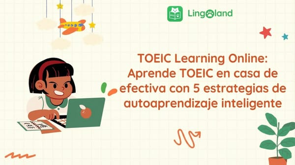 TOEIC Learning Online: aprende TOEIC de manera efectiva en casa con 5 estrategias inteligentes de autoaprendizaje.