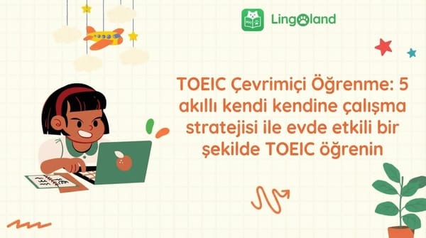 TOEIC Online Öğrenme: 5 akıllı kendi kendine çalışma stratejisiyle TOEIC'i evde etkili bir şekilde öğrenin.
