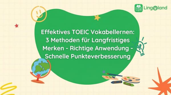 Effektives Vokabellernen für den TOEIC: 3 Methoden, die Ihnen helfen, sich Vokabeln zu merken, sie richtig anzuwenden und Ihre Punktzahl schnell zu verbessern