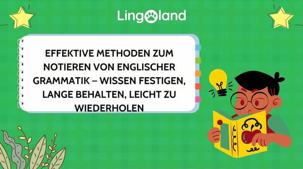 Effektive Methoden zum Notieren englischer Grammatik – Wissen beherrschen, lange behalten und leicht wiederholen